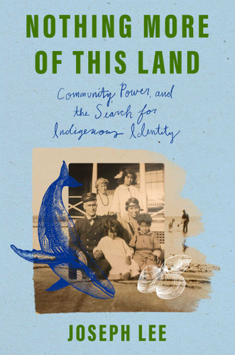 Nothing More of This Land: Community, Power, and the Search for Indigenous Identity book cover by Joseph Lee