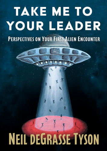 Take Me to Your Leader: Perspectives on Your First Alien Encounter book cover by Neil deGrasse Tyson