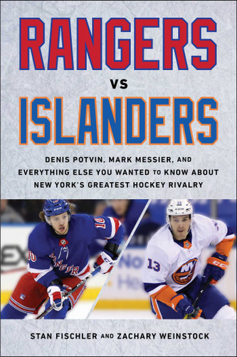 Rangers vs. Islanders: Denis Potvin, Mark Messier, and Everything Else You Wanted to Know about New York's Greatest Hockey Rivalry book cover by Stan Fischler, Zachary Weinstock