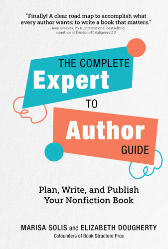 The Complete Expert-to-Author Guide: Plan, Write, and Publish Your Nonfiction Book book cover by Marisa Solis, Elizabeth Dougherty