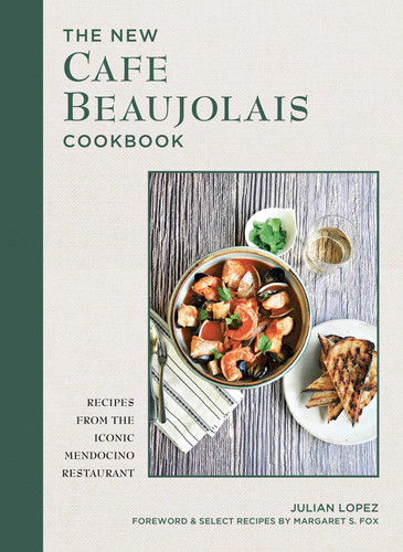The New Cafe Beaujolais Cookbook: Recipes from the Iconic Mendocino Restaurant book cover by Julian Lopez