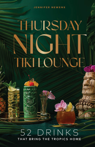 Thursday Night Tiki Lounge: 52 Drinks that Bring the Tropics Home (Cheers to the Week) book cover by Jennifer Newens