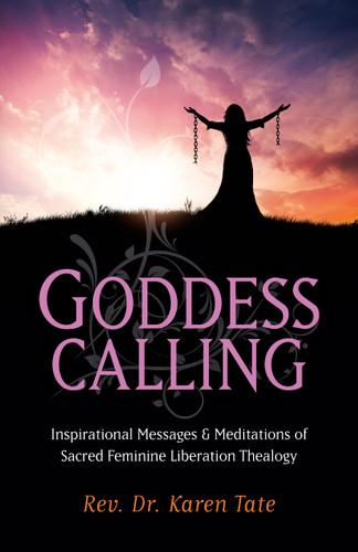 Goddess Calling: Inspirational Messages & Meditations of Sacred Feminine Liberation Thealogy book cover by Karen Tate