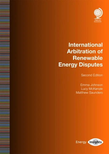 International Arbitration of Renewable Energy Disputes book cover by Emma Johnson, Lucy McKenzie, Matthew Saunders