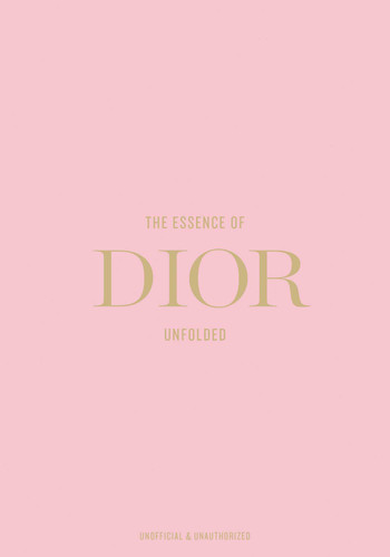 The Essence of Dior: Unfolded (The Essence Of) book cover by Kelly  Reising