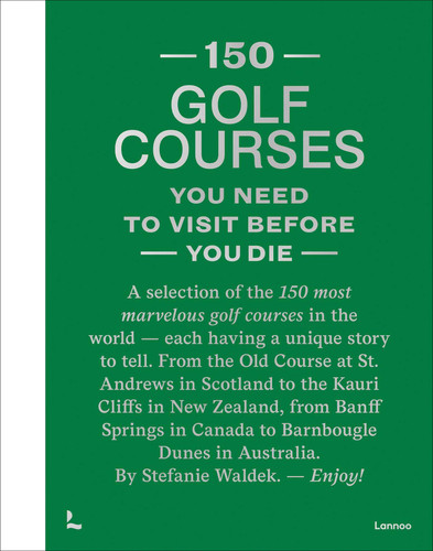 150 Golf Courses You Need to Visit Before You Die - XL Edition (150 Series) book cover by Stefanie Waldek