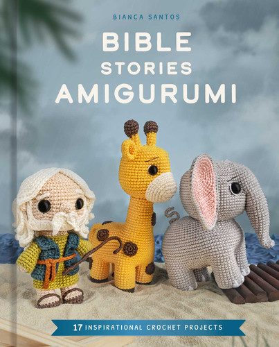 Bible Stories Amigurumi: 16 Inspirational Crochet Projects book cover by Bianca Costa dos Santos Esmanhoto
