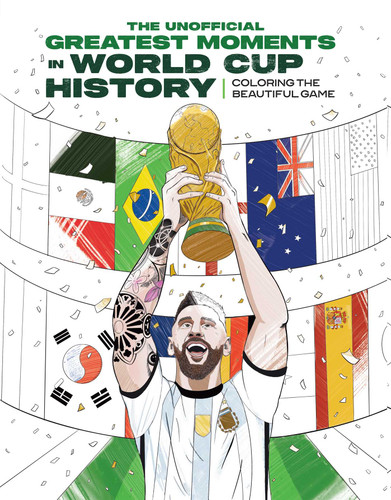 The Greatest Moments in World Cup History: Coloring The Beautiful Game: An Unofficial Soccer History [Kylian Mbappé, Cristiano Ronaldo, Lionel Messi] book cover by Insight Editions