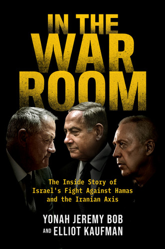 In the War Room: The Inside Story of Israel's Fight Against Hamas and the Iranian Axis book cover by Yonah Jeremy Bob, Elliot Kaufman