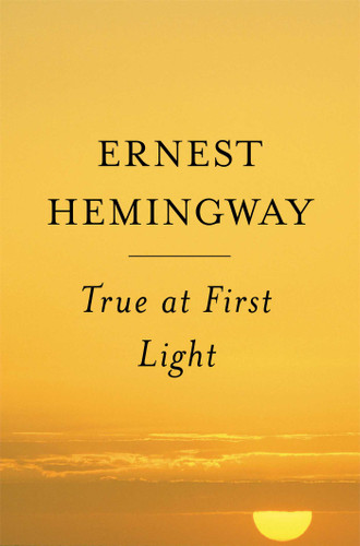 True At First Light: A Fictional Memoir book cover by Ernest Hemingway