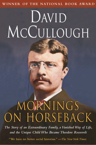 Mornings on Horseback: The Story of an Extraordinary Family, a Vanished Way of Life and the Unique Child Who Became Theodore Roosevelt book cover by David McCullough
