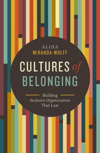 Cultures of Belonging: Building Inclusive Organizations that Last [9781400229253]