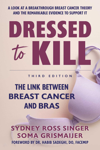 Dressed to Kill: The Link Between Breast Cancer and Bras book cover by Sydney Ross Singer, Soma Grismaijer
