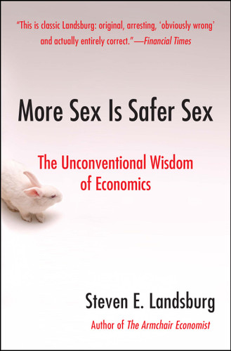 More Sex Is Safer Sex: The Unconventional Wisdom of Economics book cover by Steven E. Landsburg