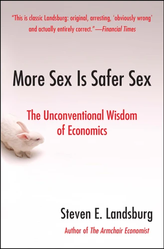 More Sex Is Safer Sex: The Unconventional Wisdom of Economics book cover by Steven E. Landsburg