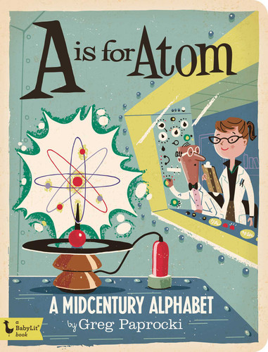 A Is for Atom: A Midcentury Alphabet (Alphabet Primers) book cover by 