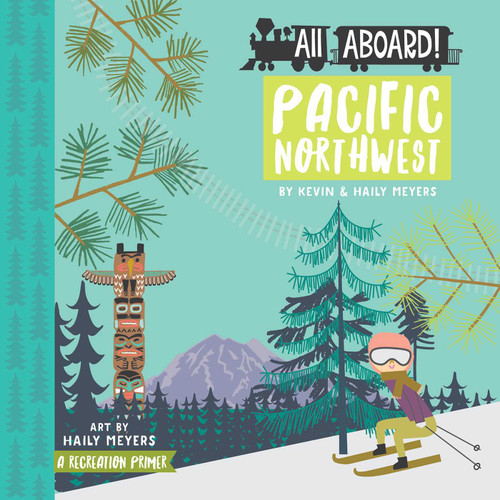 All Aboard Pacific Northwest: A Recreation Primer (All Aboard!) book cover by Haily Meyers, Kevin Meyers