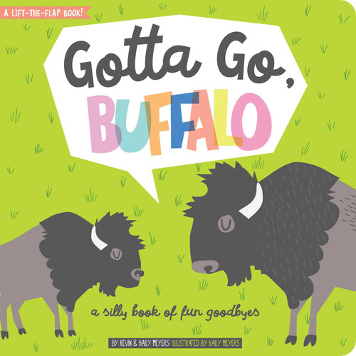 Gotta Go, Buffalo: A Silly Book of Fun Goodbyes (Lift-the-Flap) book cover by Haily Meyers, Kevin Meyers