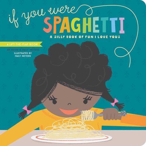 If You Were Spaghetti: A Silly Book of Fun I Love Yous (Lift-the-Flap) book cover by Haily Meyers, Kevin Meyers