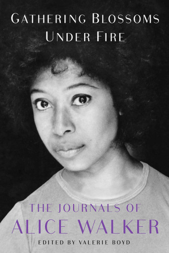 Gathering Blossoms Under Fire: The Journals of Alice Walker, 1965-2000 [Hardcover]