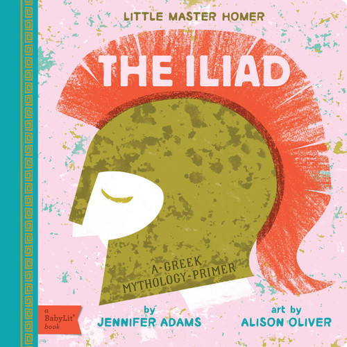 The Iliad: A BabyLit® Greek Mythology Primer (BabyLit Classics) book cover by Jennifer Adams