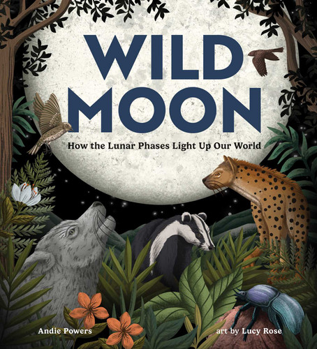 Wild Moon: How the Lunar Phases Light Up Our World book cover by Andie Powers