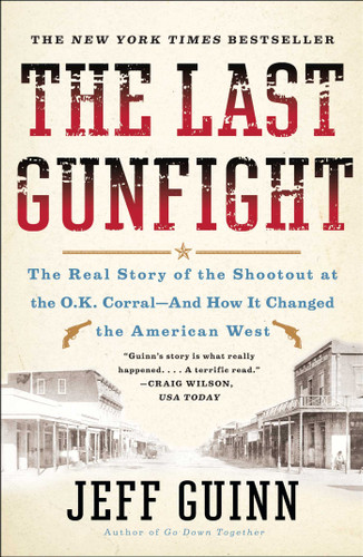 The Last Gunfight: The Real Story of the Shootout at the O.K. Corral-And How It Changed the American West book cover by Jeff Guinn