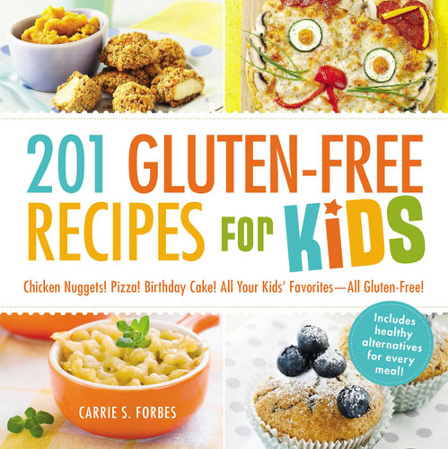 201 Gluten-Free Recipes for Kids: Chicken Nuggets! Pizza! Birthday Cake! All Your Kids' Favorites - All Gluten-Free! book cover by Carrie S Forbes
