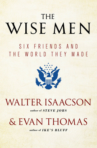 The Wise Men: Six Friends and the World They Made book cover by Walter Isaacson, Evan Thomas