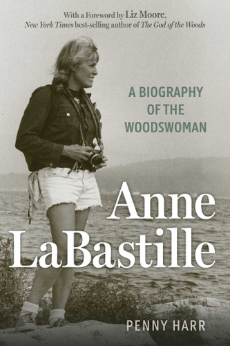 Anne LaBastille: A Biography of the Woodswoman book cover by Penny Harr