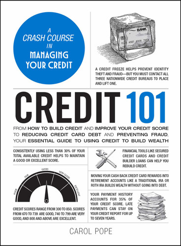 Credit 101: From How to Build Credit and Improve Your Credit Score to Reducing Credit Card Debt and Preventing Fraud, Your Essential Guide to Using Credit to Build Wealth (Adams 101 Series) book cover by Carol Pope