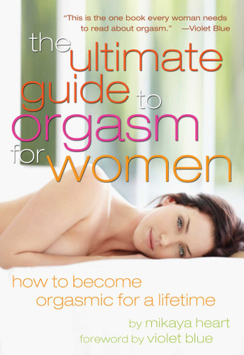 Ultimate Guide to Orgasm for Women: How to Become Orgasmic for a Lifetime book cover by Mikaya Heart