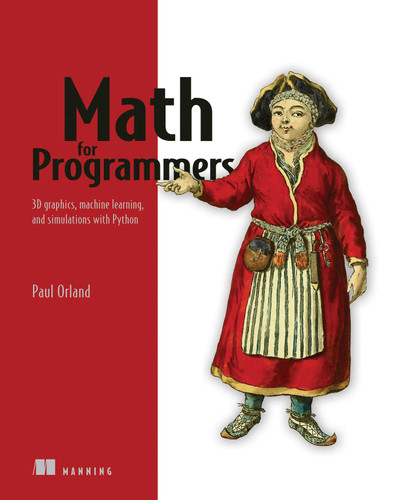 Math for Programmers: 3D graphics, machine learning, and simulations with Python book cover by Paul Orland