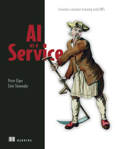 AI as a Service: Serverless machine learning with AWS book cover by Peter Elger, Eoin Shanaghy