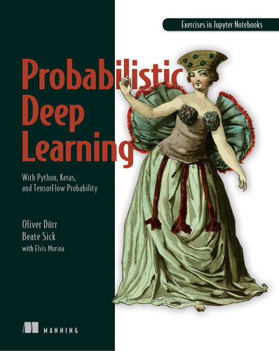 Probabilistic Deep Learning: With Python, Keras and TensorFlow Probability book cover by Oliver Duerr, Beate Sick, Elvis Murina