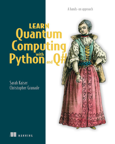 Learn Quantum Computing with Python and Q#: A hands-on approach book cover by Sarah C. Kaiser, Christopher Granade