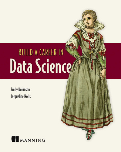 Build a Career in Data Science book cover by Emily Robinson, Jacqueline Nolis