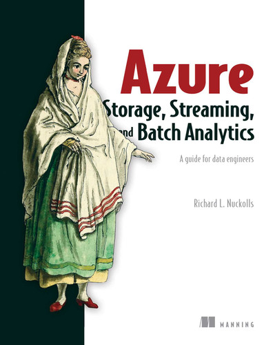 Azure Storage, Streaming, and Batch Analytics: A guide for data engineers book cover by Richard L. Nuckolls