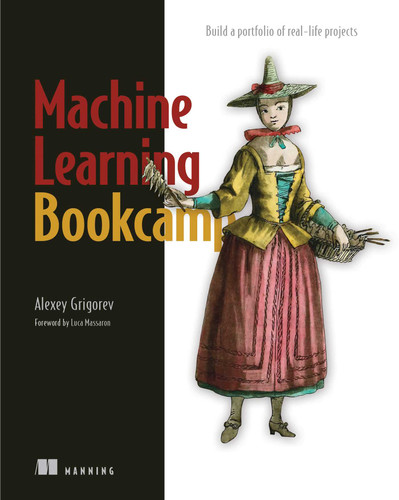 Machine Learning Bookcamp: Build a portfolio of real-life projects book cover by Alexey Grigorev