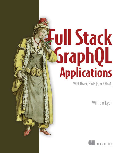 Full Stack GraphQL Applications: With React, Node.js, and Neo4j book cover by William Lyon
