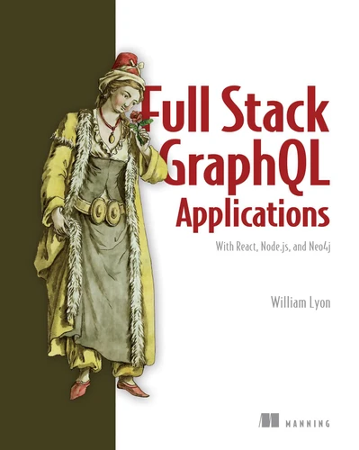Full Stack GraphQL Applications: With React, Node.js, and Neo4j book cover by William Lyon