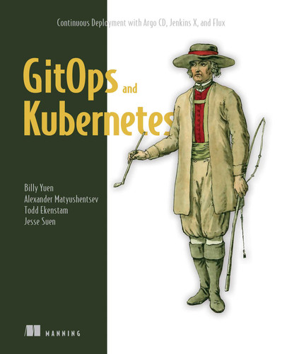 GitOps and Kubernetes: Continuous Deployment with Argo CD, Jenkins X, and Flux book cover by Billy Yuen, Alexander Matyushentsev, Todd Ekenstam, Jesse Suen