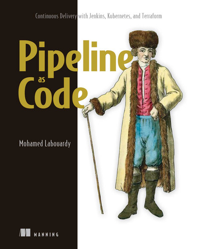 Pipeline as Code: Continuous Delivery with Jenkins, Kubernetes, and Terraform book cover by Mohamed Labouardy