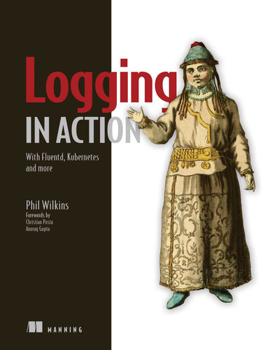 Logging in Action: With Fluentd, Kubernetes and more book cover by Phil Wilkins