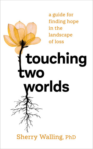 Touching Two Worlds: A Guide for Finding Hope in the Landscape of Loss book cover by Sherry Walling, PhD