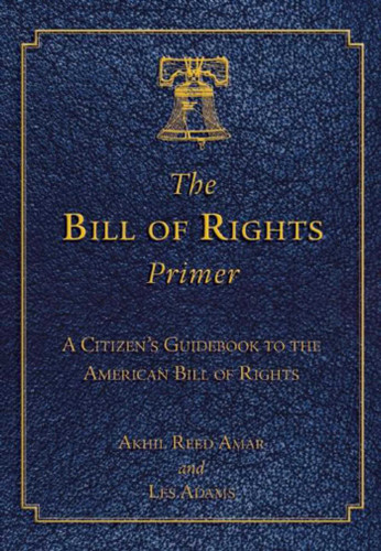 The Bill of Rights Primer: A Citizen's Guidebook to the American Bill of Rights book cover by Akhil Reed Amar, Les Adams
