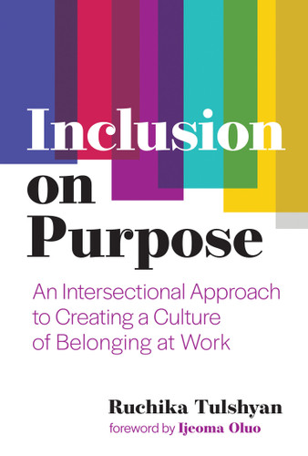 Inclusion on Purpose: An Intersectional Approach to Creating a Culture of Belonging at Work book cover by Ruchika T. Malhotra