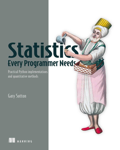 Statistics Every Programmer Needs: Practical Python implementations and quantitative methods book cover by Gary Sutton