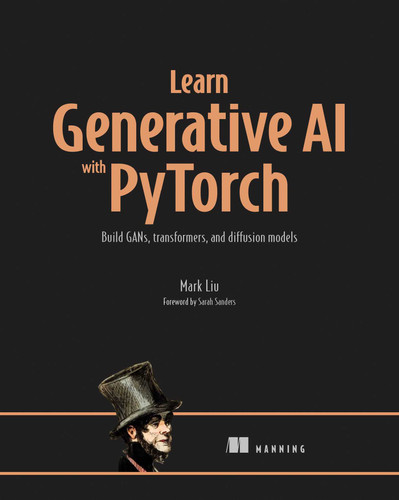Learn Generative AI with PyTorch: Build GANs, transformers, and diffusion models book cover by Mark Liu