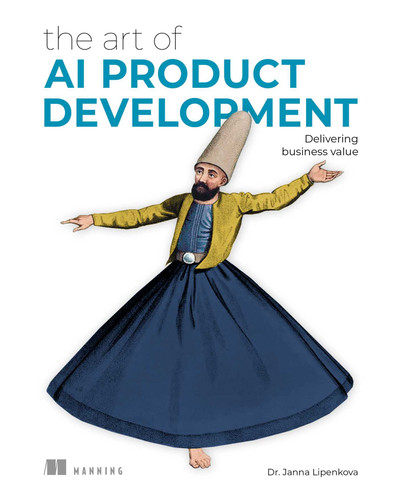 The Art of AI Product Development: Delivering business value (The Art of) book cover by Janna Lipenkova